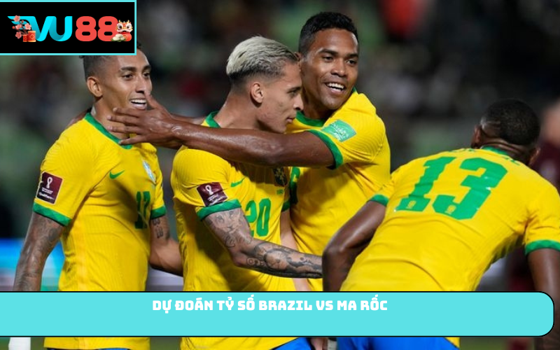 Dự đoán tỷ số Brazil vs Ma Rốc