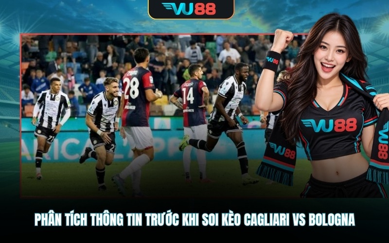 Phân tích thông tin trước khi soi kèo Cagliari Vs Bologna