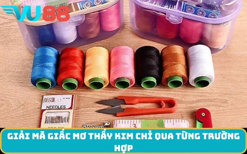 Giải mã giấc Mơ thấy kim chỉ qua từng trường hợp
