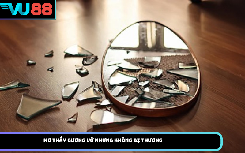 Mơ thấy gương vỡ nhưng không bị thương