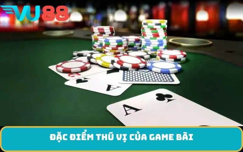 Đặc điểm thú vị của game bài