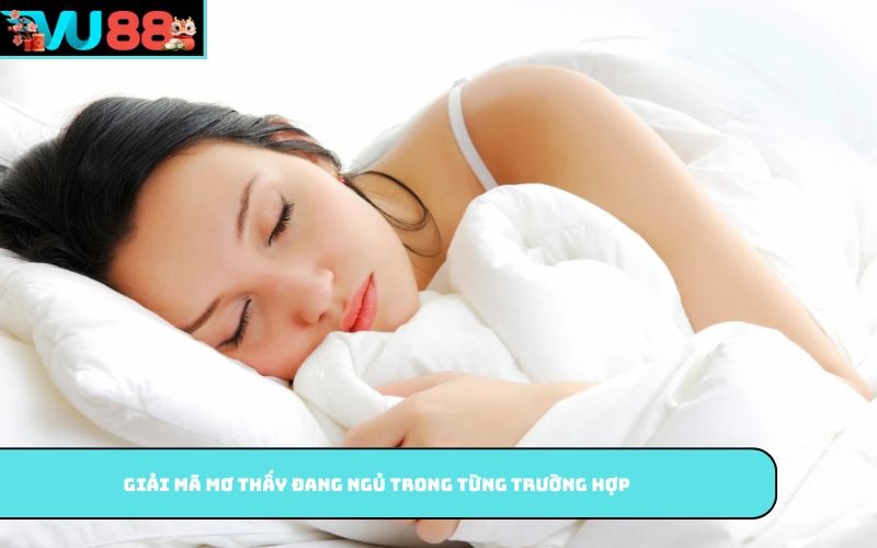 Giải mã mơ thấy đang ngủ trong từng trường hợp