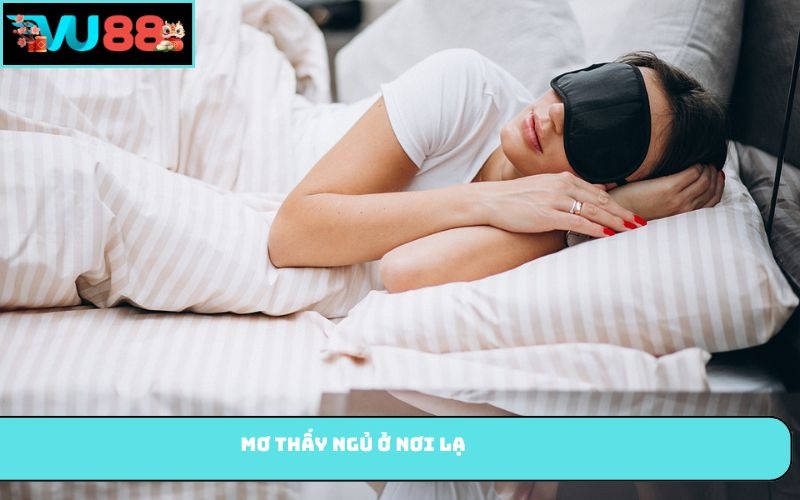 Mơ thấy ngủ ở nơi lạ