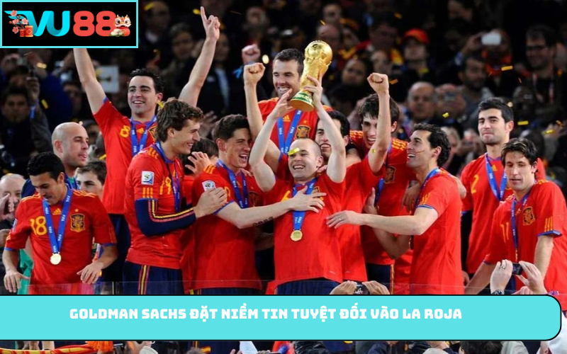 Goldman Sachs đặt niềm tin tuyệt đối vào La Roja