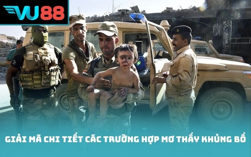 Giải mã chi tiết các trường hợp mơ thấy khủng bố
