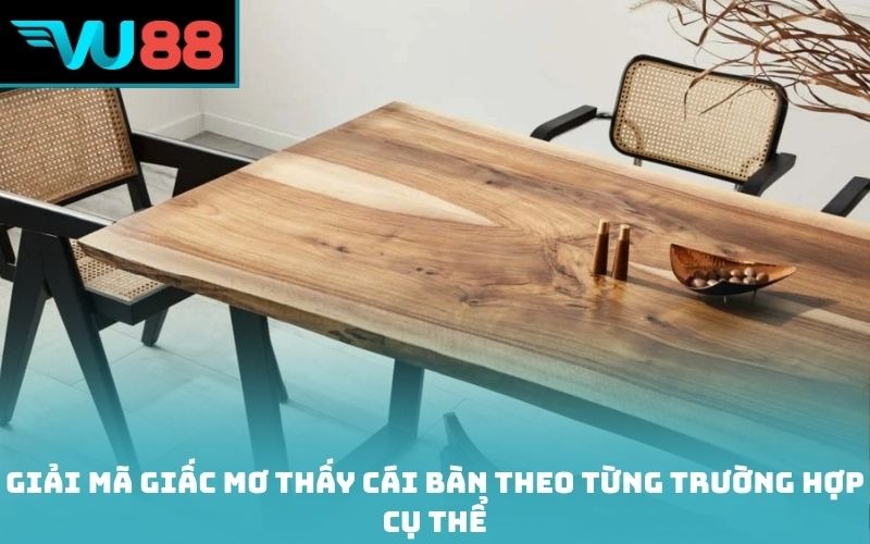 Giải mã giấc mơ thấy cái bàn theo từng trường hợp cụ thể