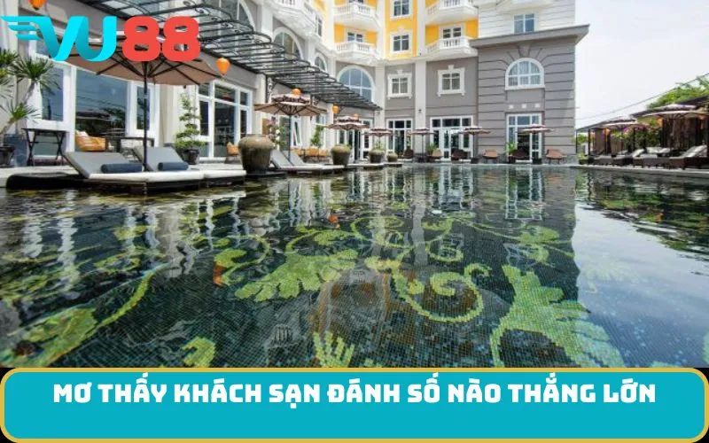 Mơ thấy Khách sạn đánh số nào thắng lớn