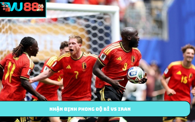 Nhận định phong độ Bỉ vs Iran