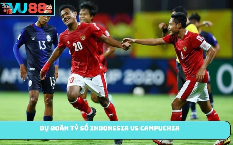 Dự đoán tỷ số Indonesia Vs Campuchia