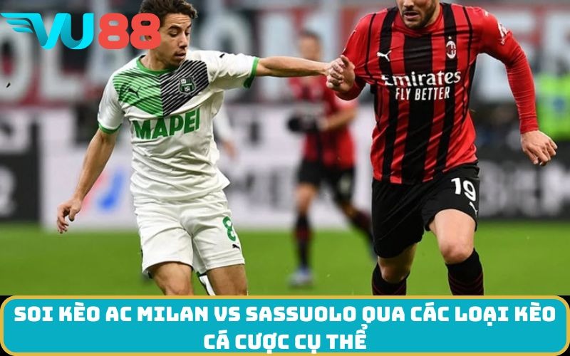 Soi kèo AC Milan Vs Sassuolo qua các loại kèo cá cược cụ thể