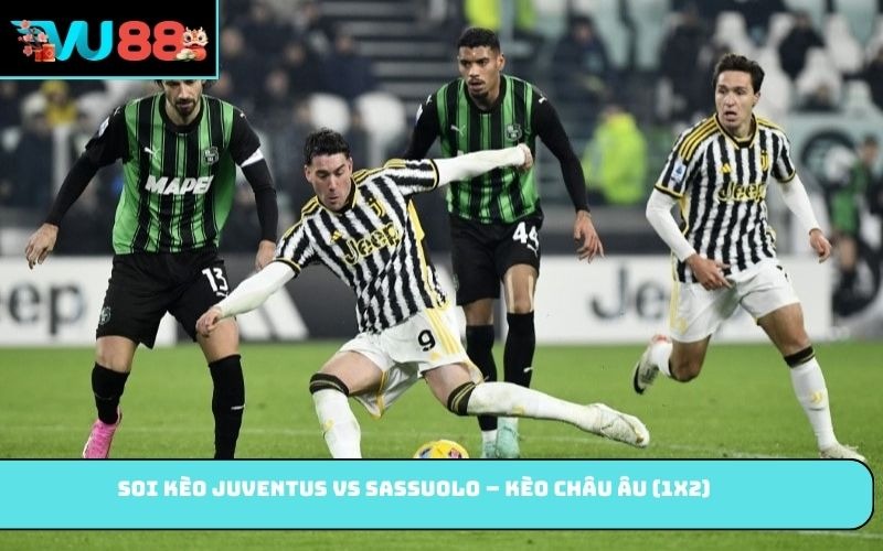 Soi kèo Juventus vs Sassuolo – Kèo châu Âu (1X2)