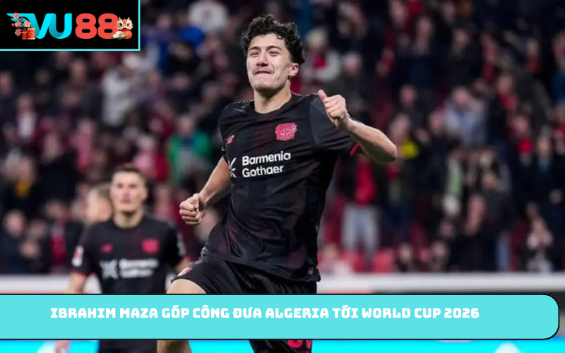 Ibrahim Maza góp công đưa Algeria tới World Cup 2026