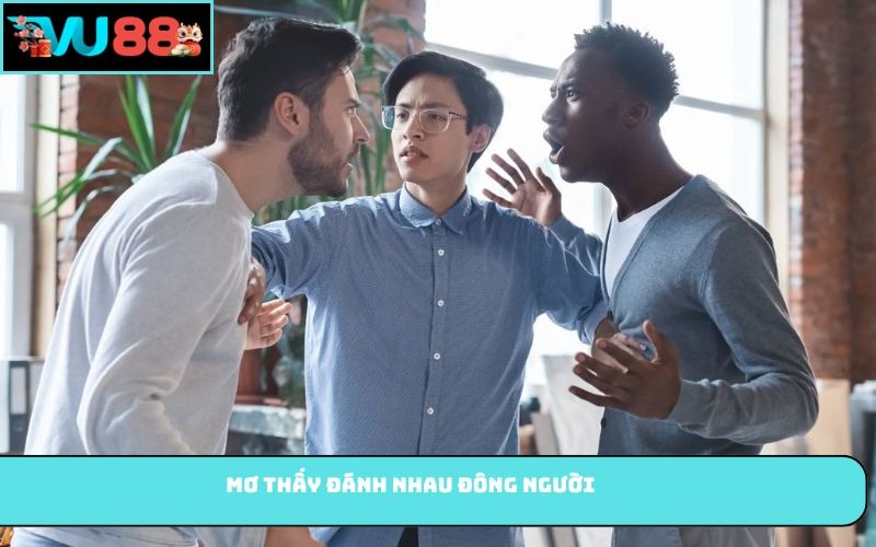 Mơ thấy đánh nhau đông người