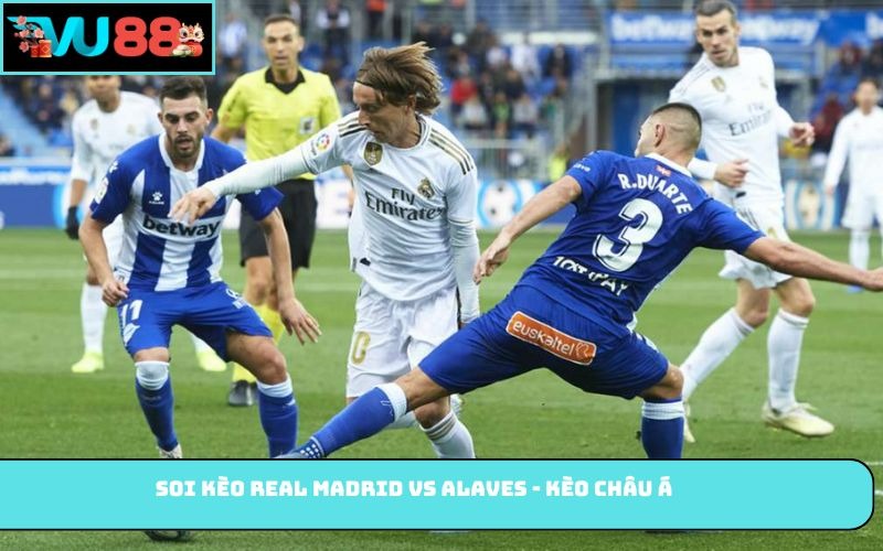 Soi kèo Real Madrid vs Alaves - Kèo châu Á