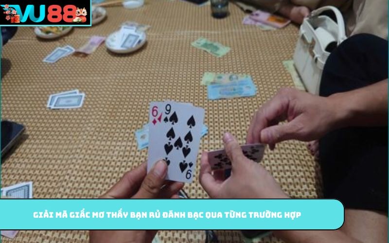 Giải mã giấc mơ thấy bạn rủ đánh bạc qua từng trường hợp