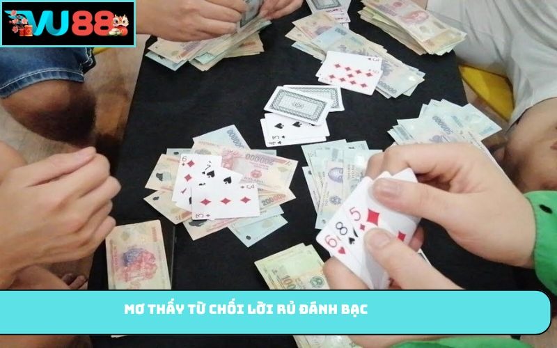 Mơ thấy từ chối lời rủ đánh bạc