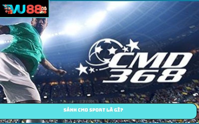 Sảnh CMD Sport là gì?