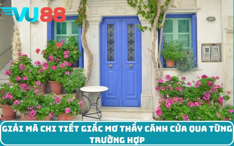 Giải mã chi tiết giấc mơ thấy cánh cửa qua từng trường hợp