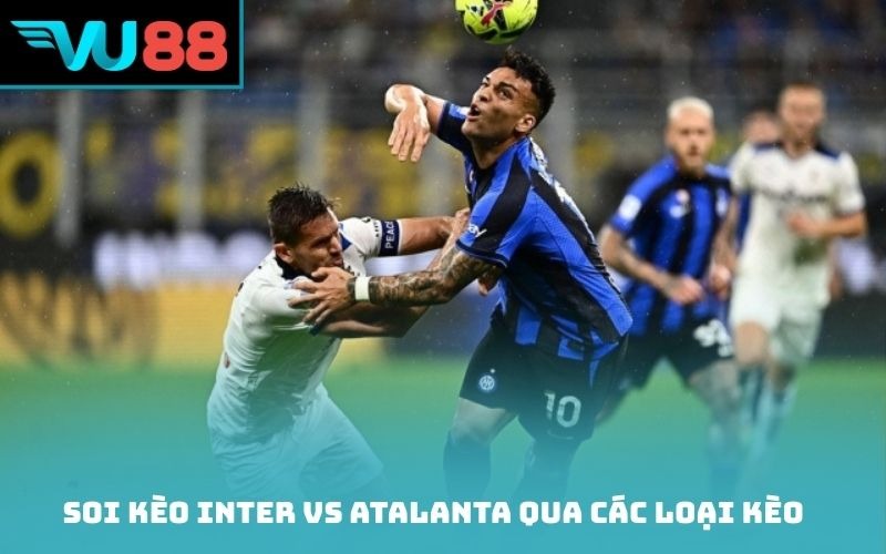 Soi kèo Inter vs Atalanta qua các loại kèo