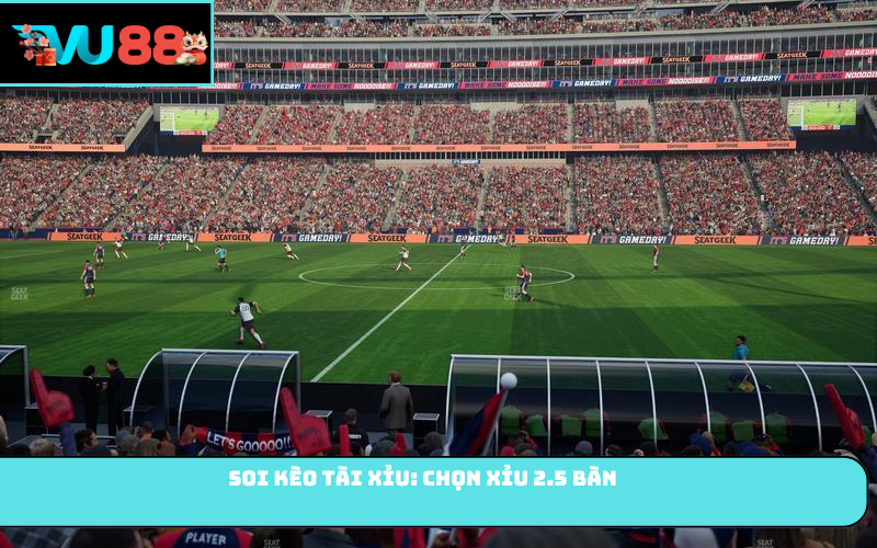 Soi kèo tài xỉu: Chọn Xỉu 2.5 bàn