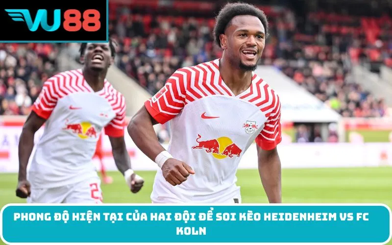 Phong độ hiện tại của hai đội để soi kèo Heidenheim Vs FC Koln