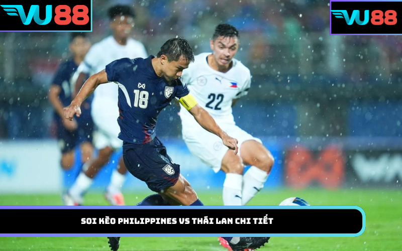 Soi kèo Philippines Vs Thái Lan chi tiết