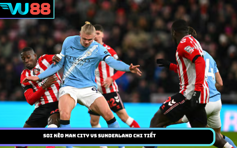 Soi kèo Man City vs Sunderland chi tiết