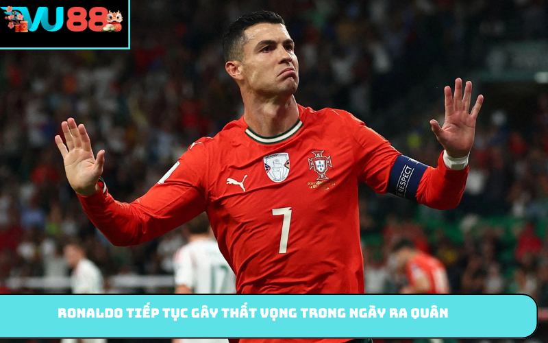 Ronaldo tiếp tục gây thất vọng trong ngày ra quân