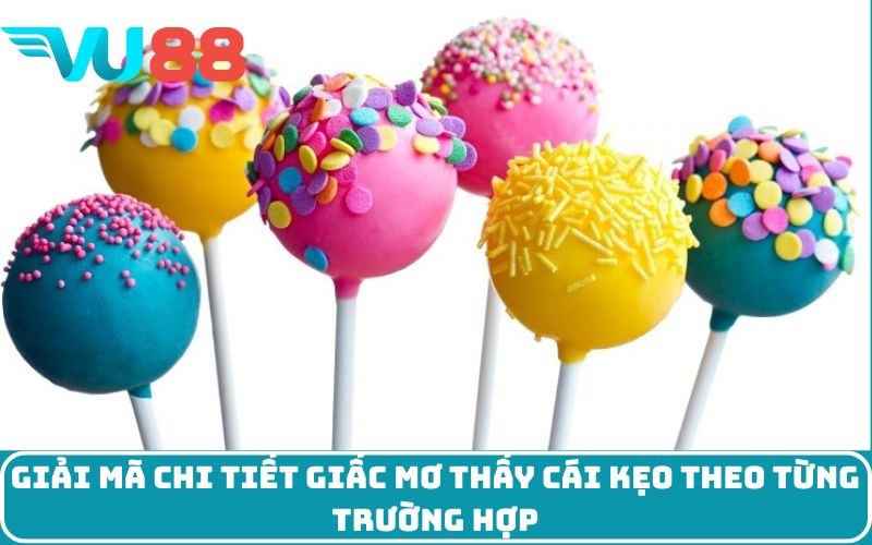 Giải mã chi tiết giấc mơ thấy cái kẹo theo từng trường hợp
