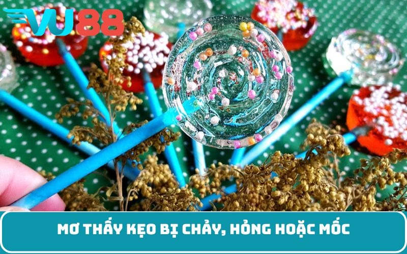 Mơ thấy kẹo bị chảy, hỏng hoặc mốc