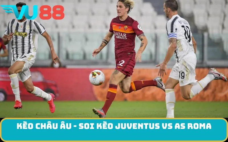 Kèo châu Âu - Soi kèo Juventus Vs AS Roma