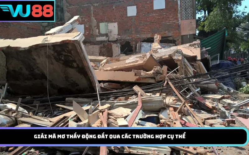 Giải mã mơ thấy động đất qua các trường hợp cụ thể