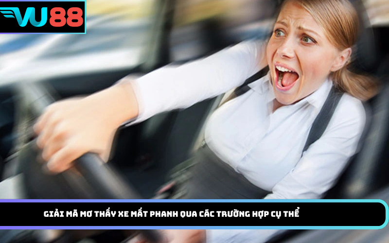 Giải mã mơ thấy xe mất phanh qua các trường hợp cụ thể
