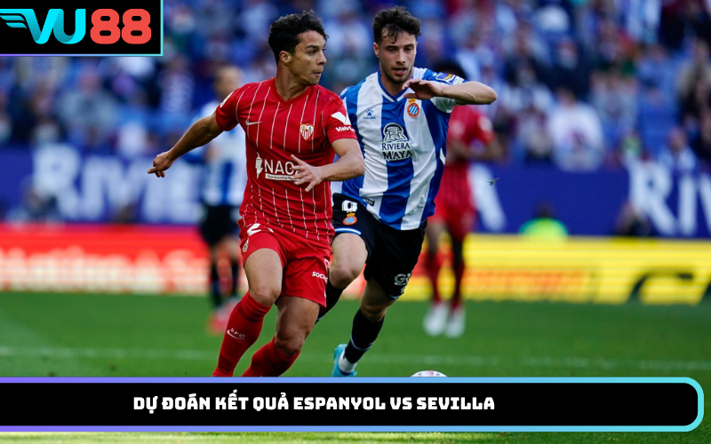 Dự Đoán Kết Quả Espanyol Vs Sevilla