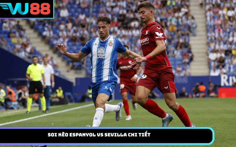 Soi Kèo Espanyol Vs Sevilla Chi Tiết