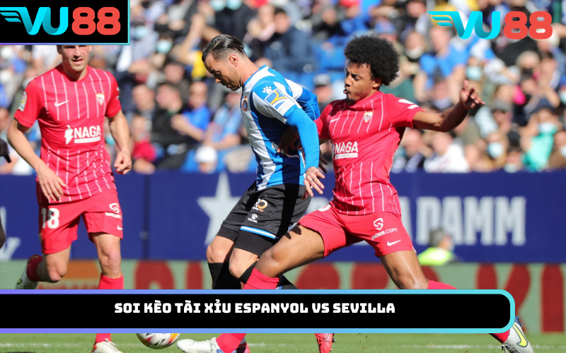 Soi Kèo Tài Xỉu Espanyol Vs Sevilla