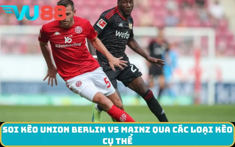 Soi kèo Union Berlin Vs Mainz qua các loại kèo cụ thể
