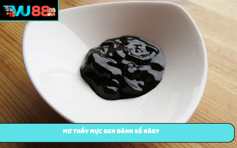 Mơ thấy mực đen đánh số nào?