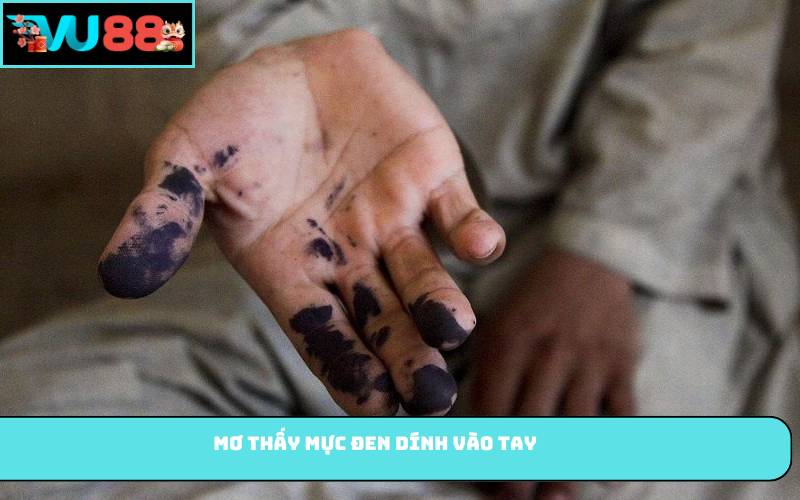 Mơ thấy mực đen dính vào tay