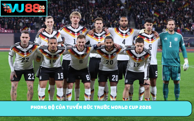 Phong độ của tuyển Đức trước World Cup 2026