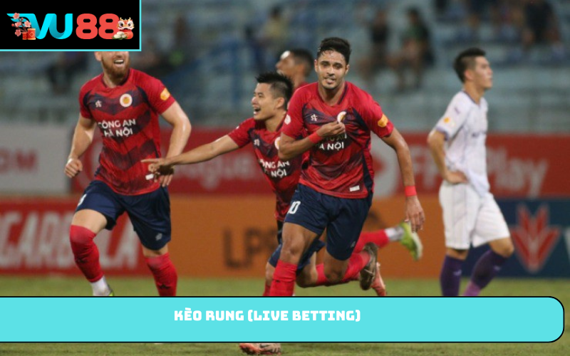 Kèo rung (Live Betting)