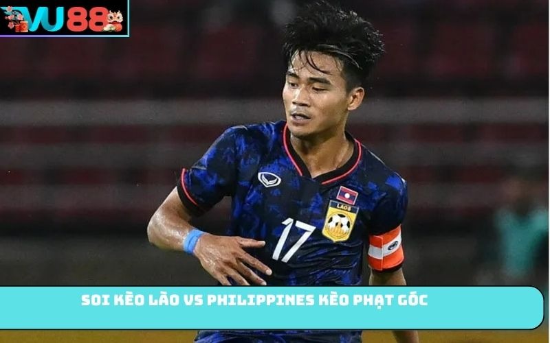 Soi kèo Lào Vs Philippines kèo phạt góc