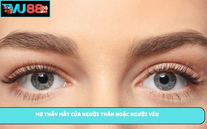 Mơ thấy mắt của người thân hoặc người yêu