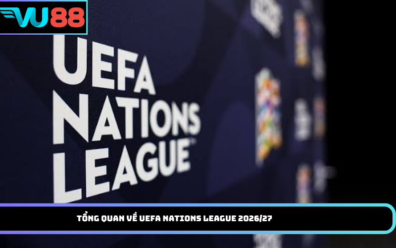 Tổng quan về UEFA Nations League 2026/27