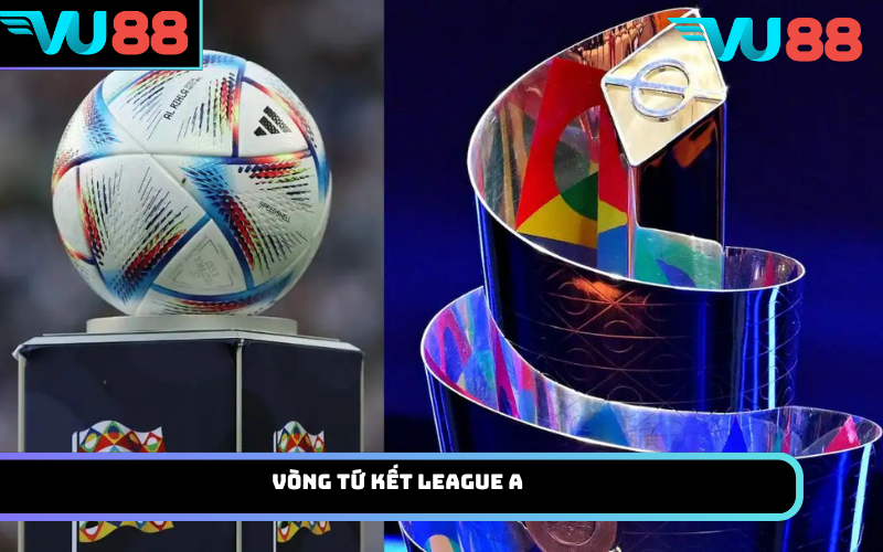 Vòng tứ kết League A