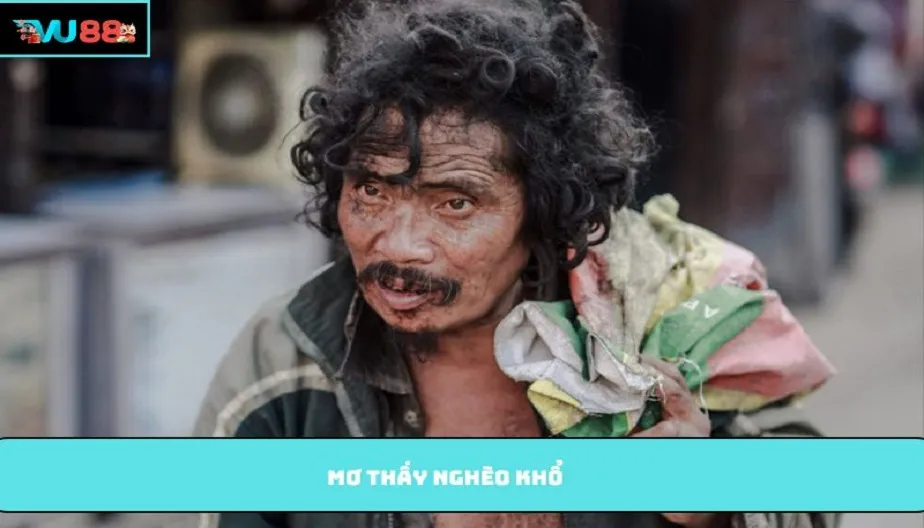 VU88 Mơ Thấy Nghèo Khổ Và Các Điềm Báo Trong Cuộc Sống Tương Lai