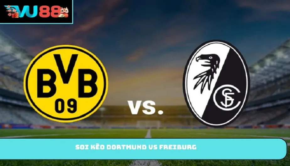 VU88 Soi Kèo Dortmund Vs Freiburg - Trận 22h30 Ngày 26/04/2026