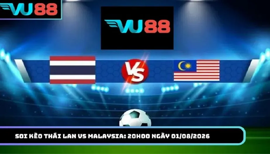 VU88 Soi Kèo Thái Lan Vs Malaysia: 20h00 Ngày 01/08/2026 - Bảng B