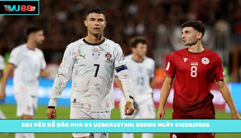 VU88 Soi Kèo Bồ Đào Nha Vs Uzbekistan: 00h00 ngày 24/06/2026