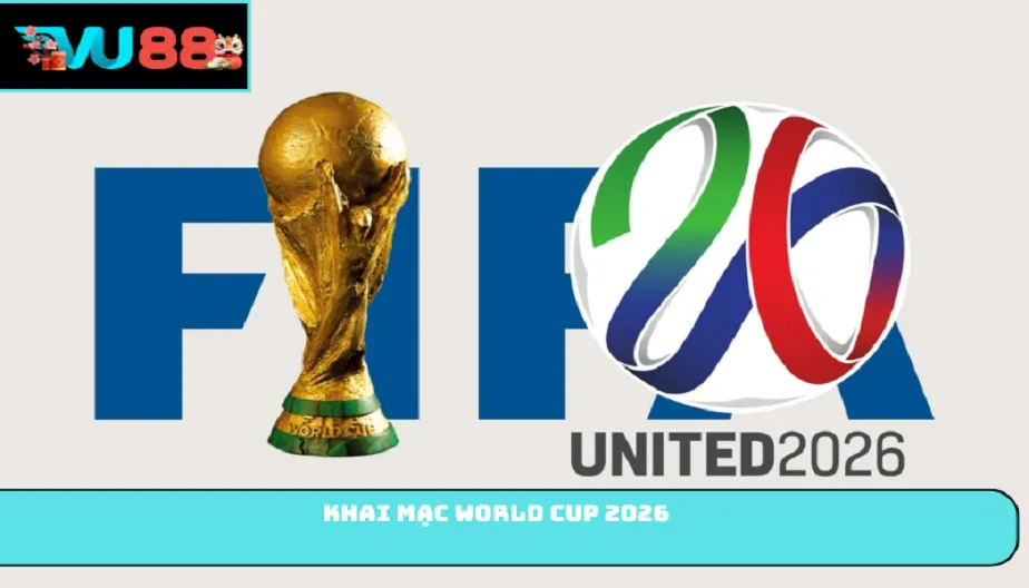 VU88 Khai Mạc World Cup 2026 - Đại Lễ Hội Bóng Đá Nhất Hành Tinh